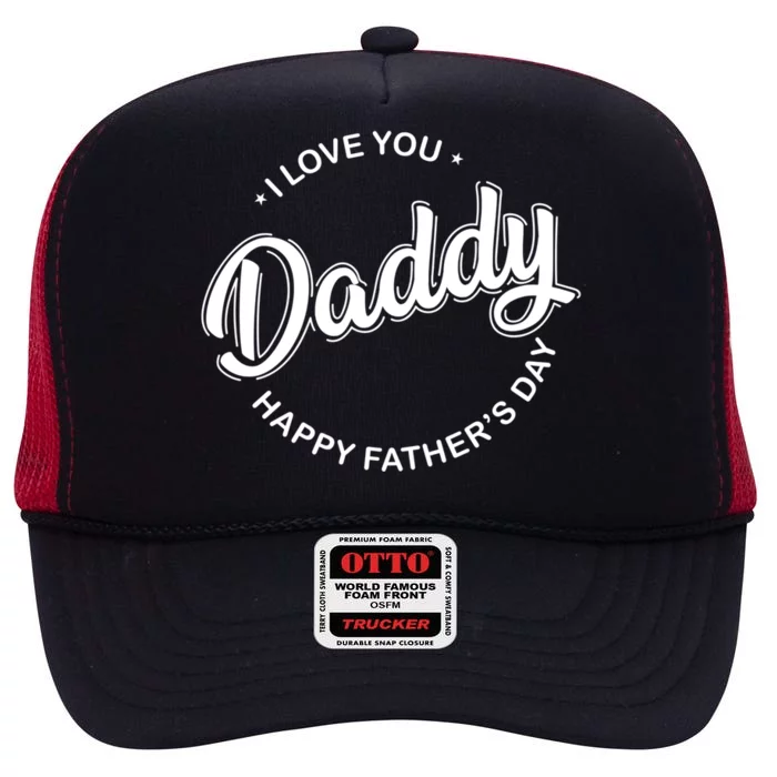 Daddy I Love You Daddy Happy Father's Day Gift High Crown Mesh Trucker Hat