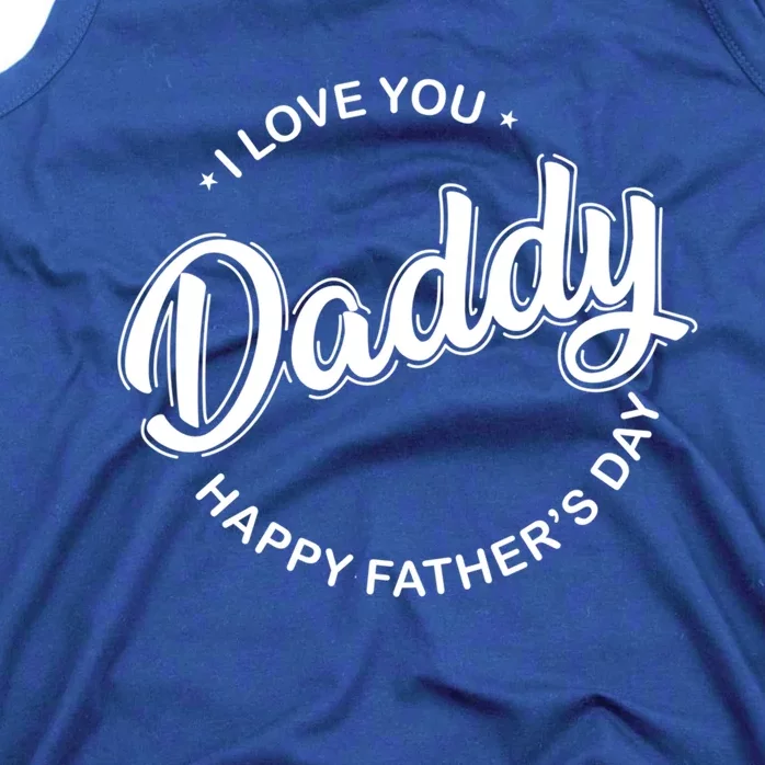 Daddy I Love You Daddy Happy Father's Day Gift Tank Top