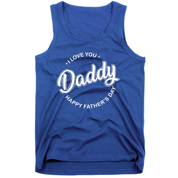 Daddy I Love You Daddy Happy Father's Day Gift Tank Top