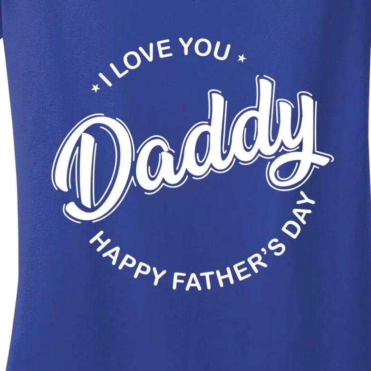 Daddy I Love You Daddy Happy Father's Day Gift Women's V-Neck T-Shirt