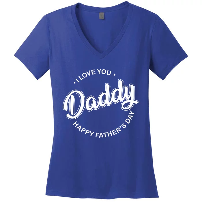 Daddy I Love You Daddy Happy Father's Day Gift Women's V-Neck T-Shirt