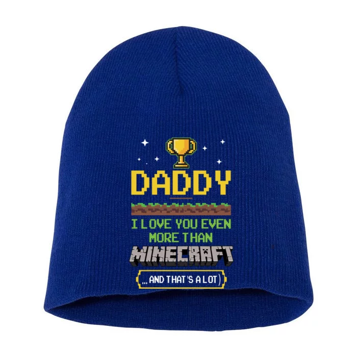 Daddy I Love You Even More Than Minecraf T And Thats A Lot Happy Father Parent J Short Acrylic Beanie