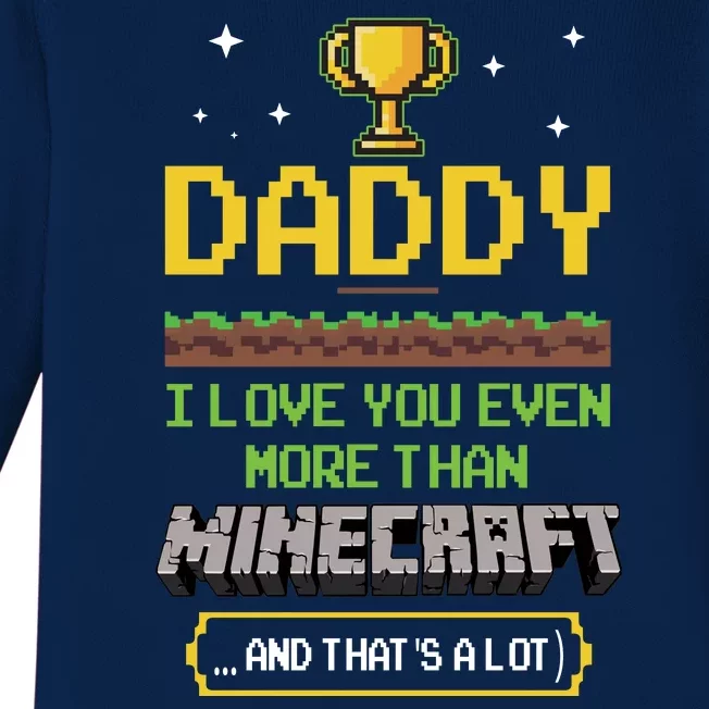 Daddy I Love You Even More Than Minecraf T And Thats A Lot Happy Father Parent J Baby Long Sleeve Bodysuit