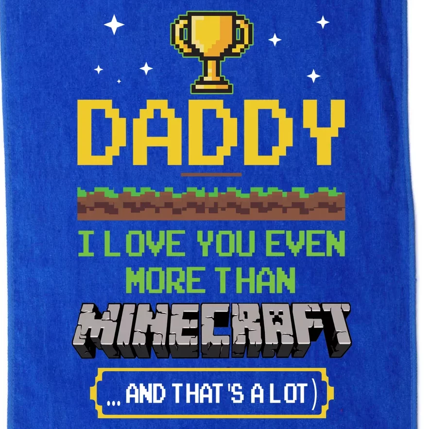 Daddy I Love You Even More Than Minecraf T And Thats A Lot Happy Father Parent J Platinum Collection Golf Towel