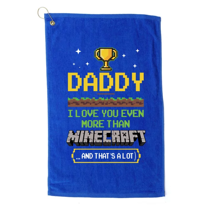 Daddy I Love You Even More Than Minecraf T And Thats A Lot Happy Father Parent J Platinum Collection Golf Towel