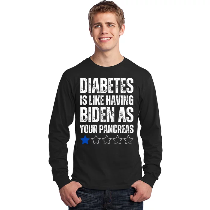 Diabetes Is Like Having Biden As Your Pancreas Long Sleeve Shirt