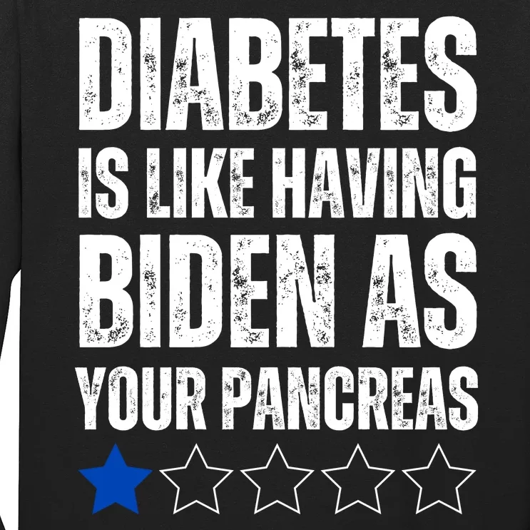 Diabetes Is Like Having Biden As Your Pancreas Long Sleeve Shirt