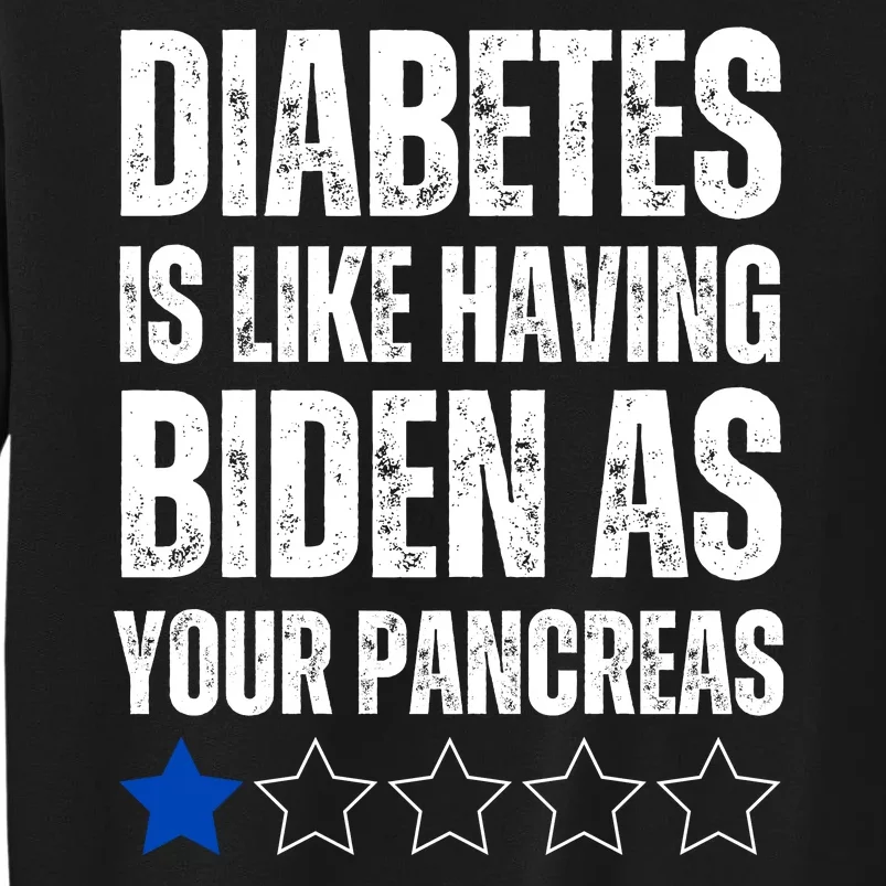 Diabetes Is Like Having Biden As Your Pancreas Tall Sweatshirt