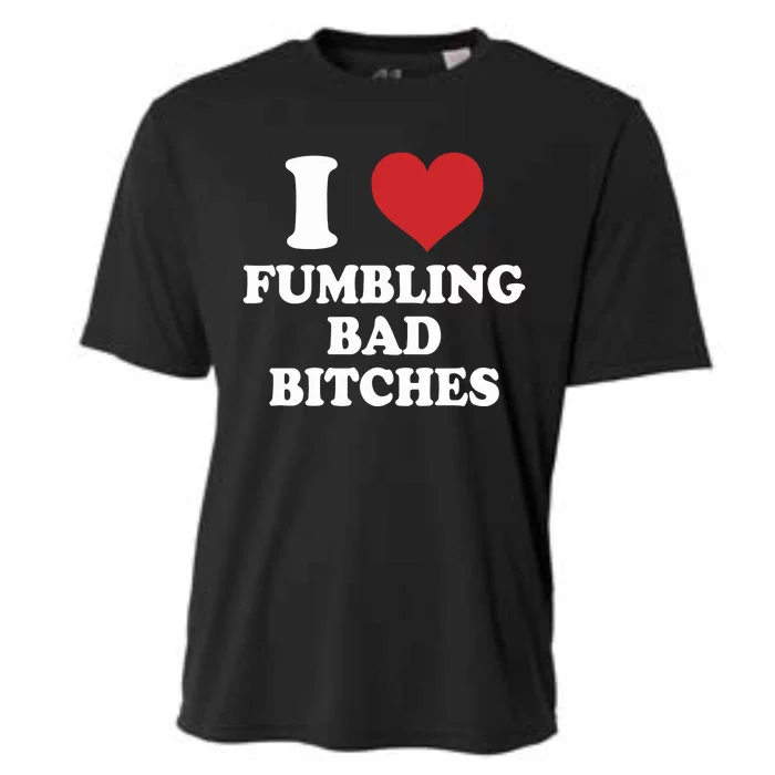 Dirtyxmike I Love Fumbling Bad Bitches Cooling Performance Crew T-Shirt