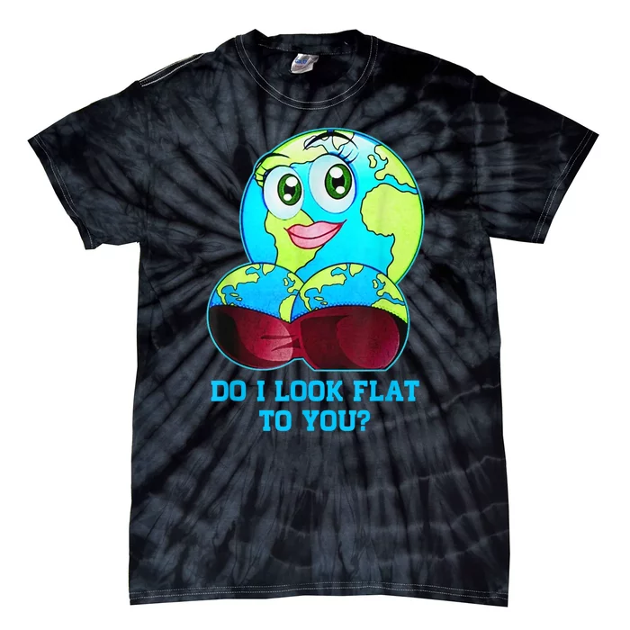 Do I Look Flat To You Earth Day Mother Day Tie-Dye T-Shirt