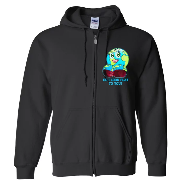 Do I Look Flat To You Earth Day Mother Day Full Zip Hoodie