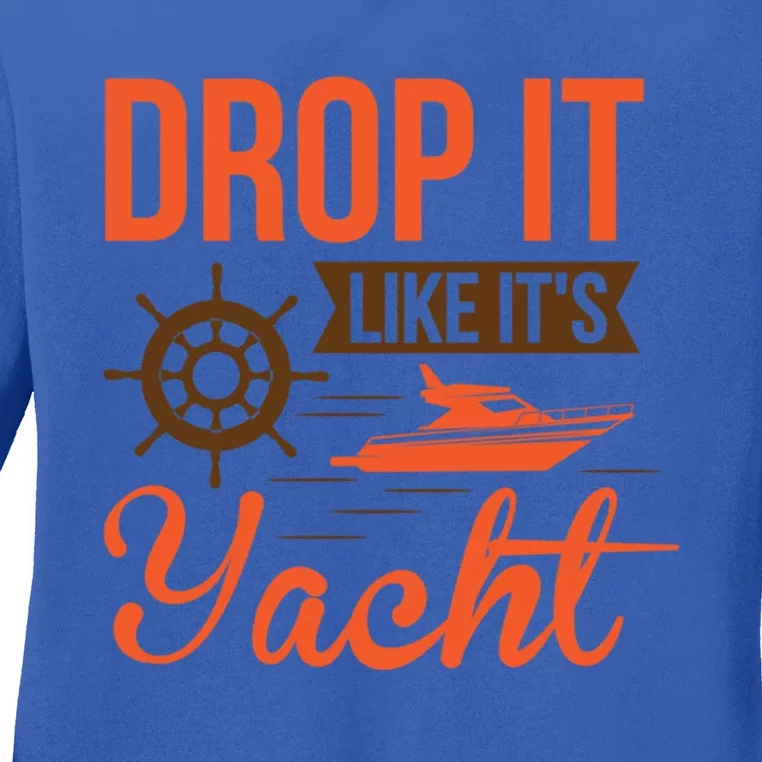 Drop It Like Its Yacht Funny Yacht Captain Gift Ladies Long Sleeve Shirt