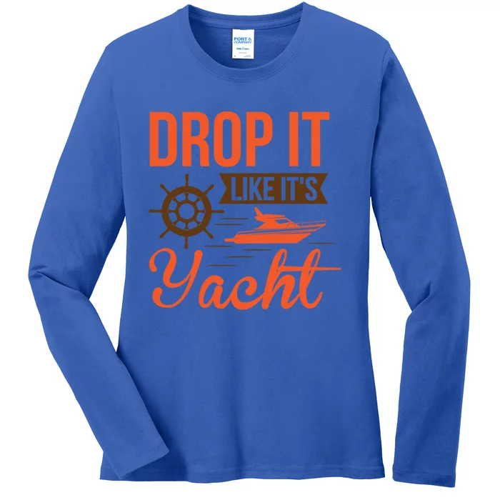 Drop It Like Its Yacht Funny Yacht Captain Gift Ladies Long Sleeve Shirt