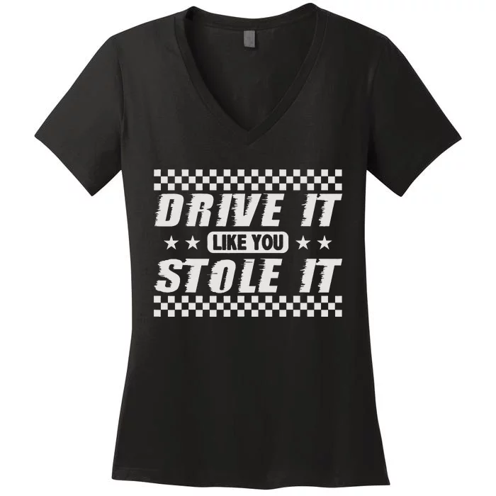 Drive It Like You Stole It Humorous Fun Sports Car V8 Women's V-Neck T-Shirt