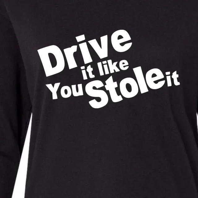 Drive It Like You Stole It Womens Cotton Relaxed Long Sleeve T-Shirt