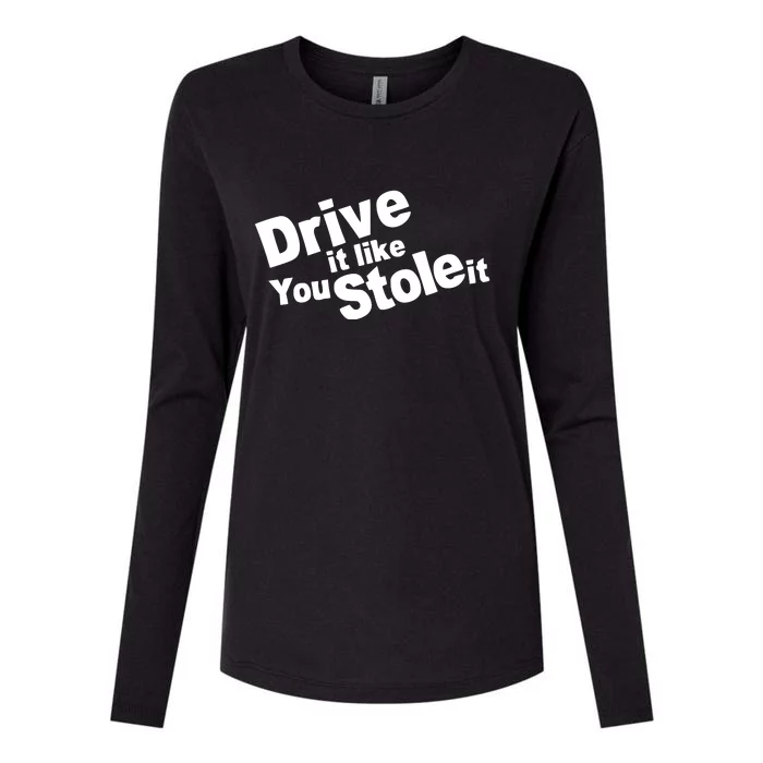 Drive It Like You Stole It Womens Cotton Relaxed Long Sleeve T-Shirt