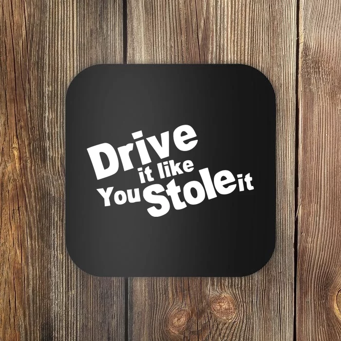 Drive It Like You Stole It Coaster