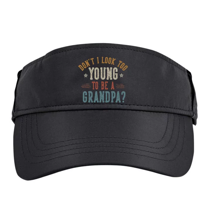 DonT I Look Too Young To Be A Grandpa FatherS Day Papa Adult Drive Performance Visor