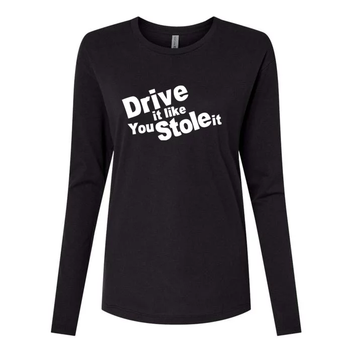 Drive It Like You Stole It Car Lover Womens Cotton Relaxed Long Sleeve T-Shirt