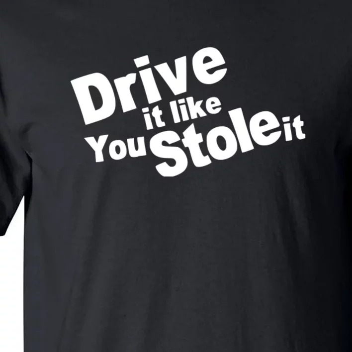 Drive It Like You Stole It Car Lover Tall T-Shirt