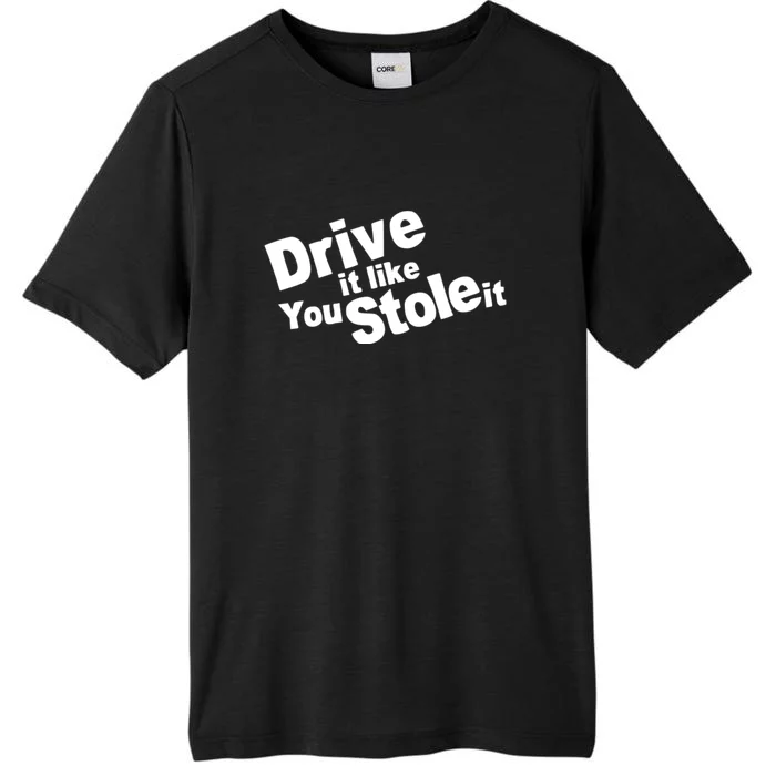 Drive It Like You Stole It Car Lover ChromaSoft Performance T-Shirt