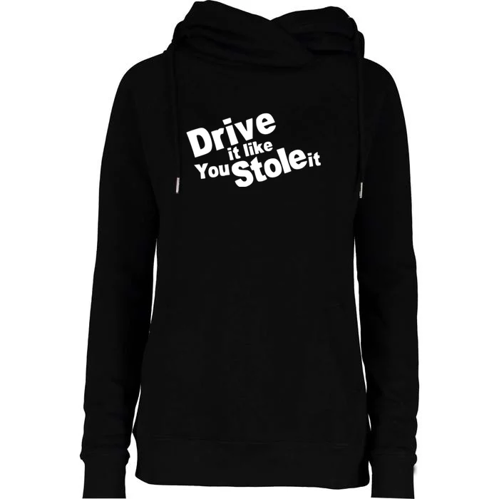 Drive It Like You Stole It Car Lover Womens Funnel Neck Pullover Hood