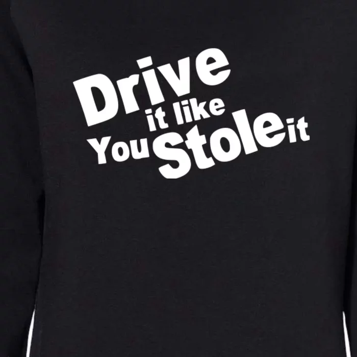 Drive It Like You Stole It Car Lover Womens California Wash Sweatshirt