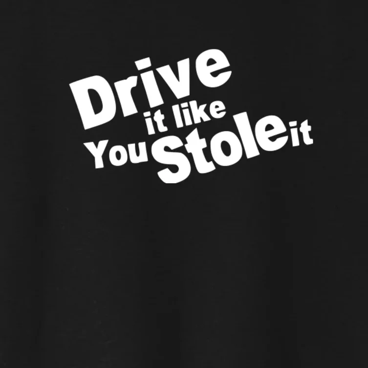 Drive It Like You Stole It Car Lover Women's Crop Top Tee