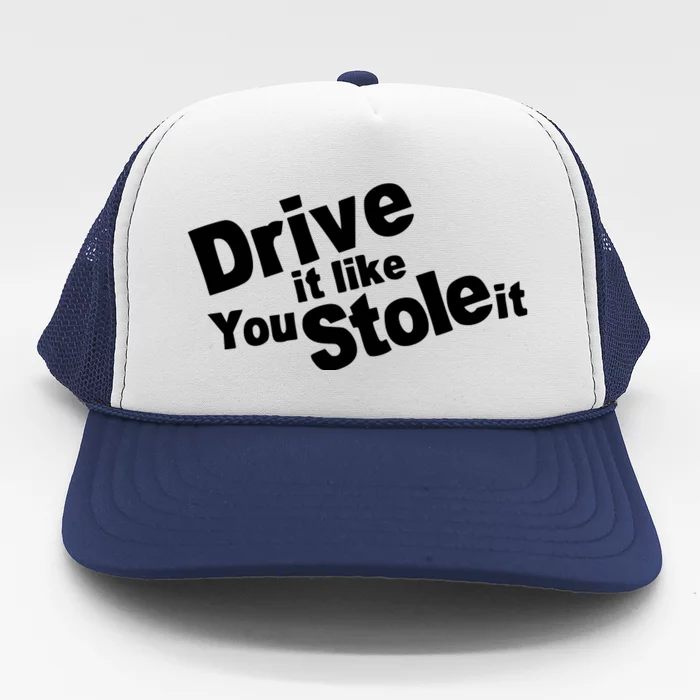 Drive It Like You Stole It Car Lover Trucker Hat