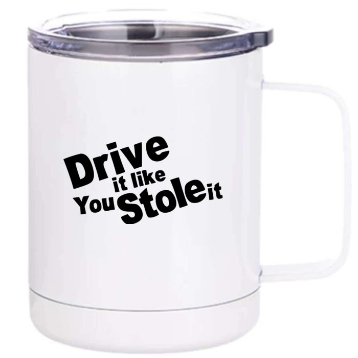 Drive It Like You Stole It Car Lover Front & Back 12oz Stainless Steel Tumbler Cup