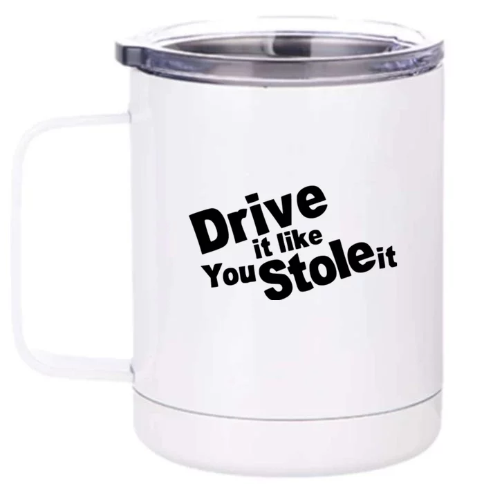 Drive It Like You Stole It Car Lover Front & Back 12oz Stainless Steel Tumbler Cup