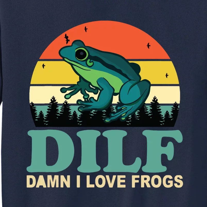 DILFDamn I Love Frogs Funny Saying FrogAmphibian Lovers Tall Sweatshirt