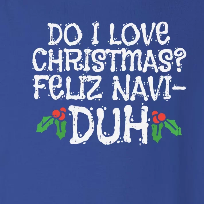 Do I Love Christmas Feliz Navigreat Giftduh Funny Pun Xmas Lover Gift Toddler Long Sleeve Shirt