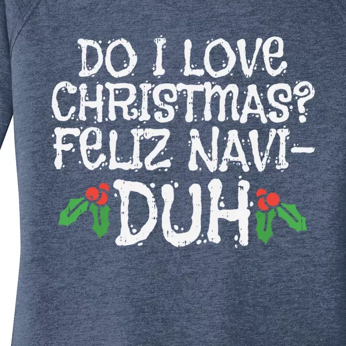 Do I Love Christmas Feliz Navigreat Giftduh Funny Pun Xmas Lover Gift Women's Perfect Tri Tunic Long Sleeve Shirt