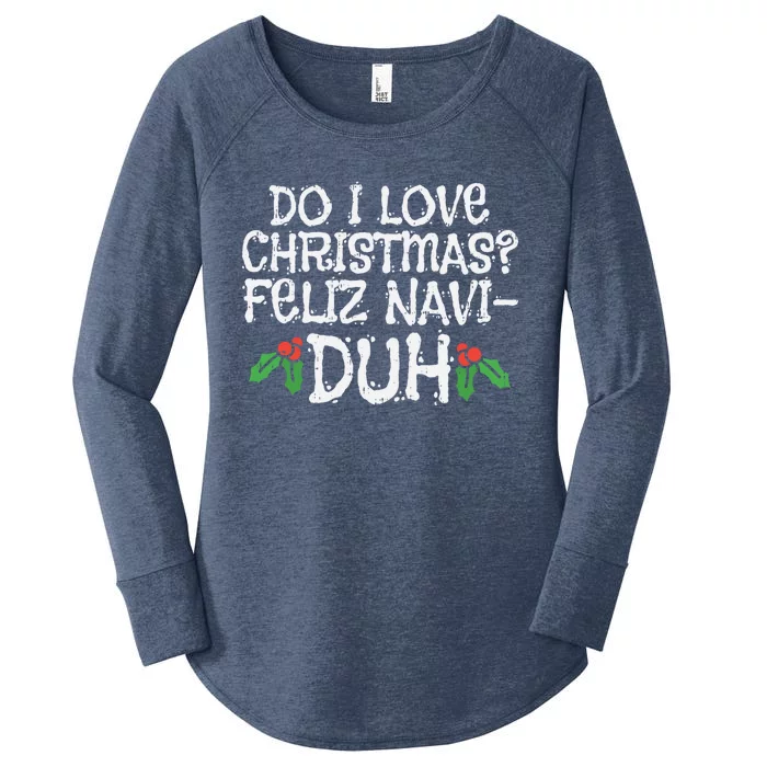 Do I Love Christmas Feliz Navigreat Giftduh Funny Pun Xmas Lover Gift Women's Perfect Tri Tunic Long Sleeve Shirt