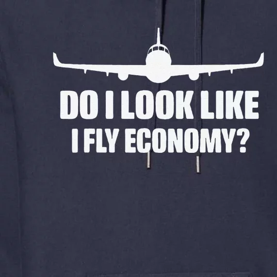 Do I Look Like I Fly Economy Funny Travling First Class Premium Hoodie