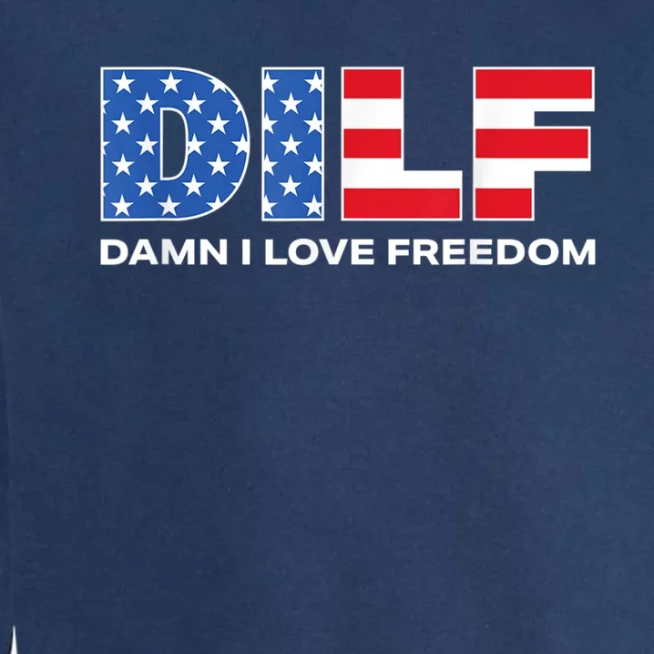 Damn I Love Freedom Dilf Funny Patriotic Dad Fathers Day Garment-Dyed Sweatshirt