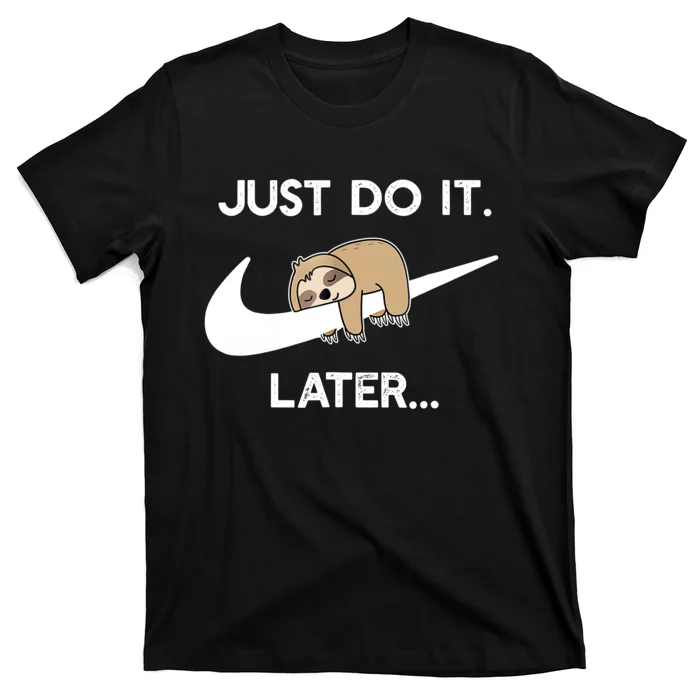 Do It Later Funny Sleepy Sloth For Lazy Sloth Lover T-Shirt