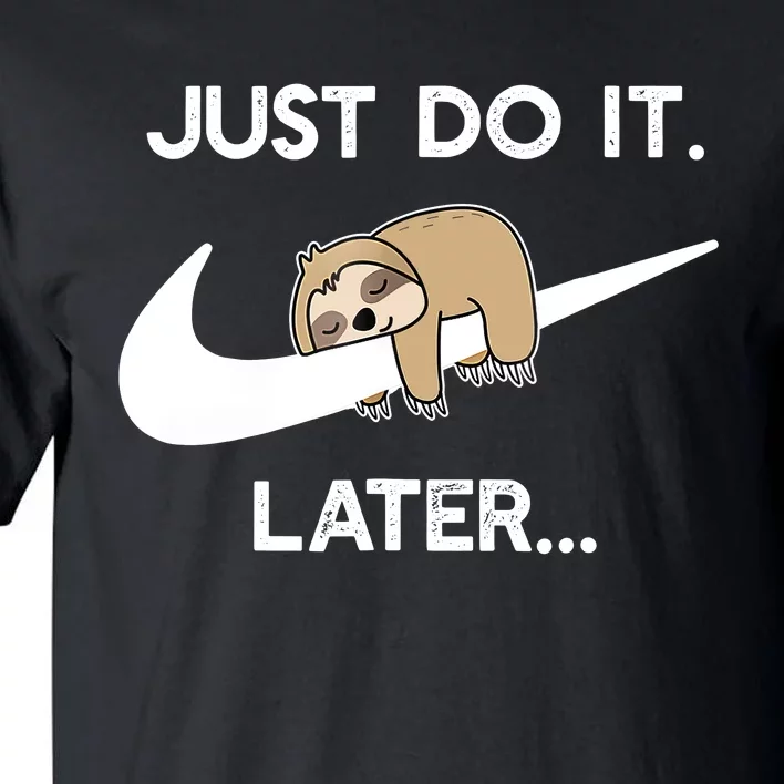 Do It Later Funny Sleepy Sloth For Lazy Sloth Lover Tall T-Shirt