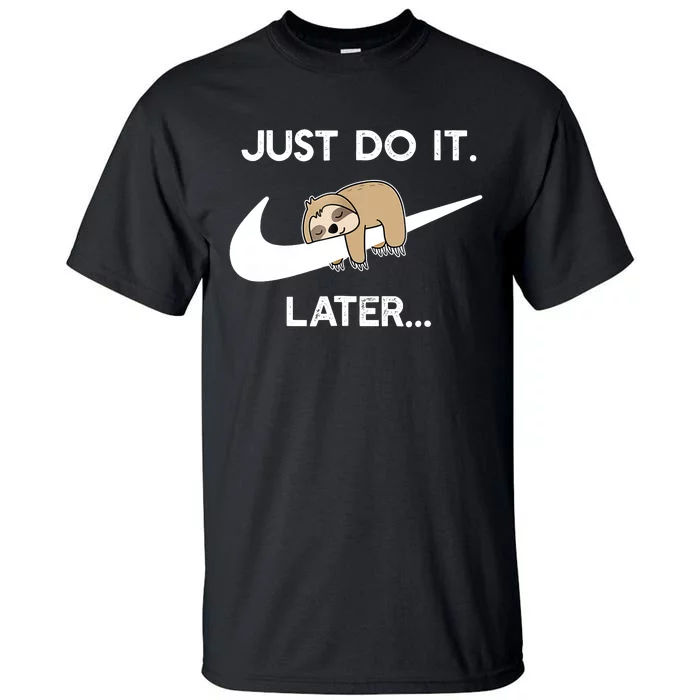 Do It Later Funny Sleepy Sloth For Lazy Sloth Lover Tall T-Shirt