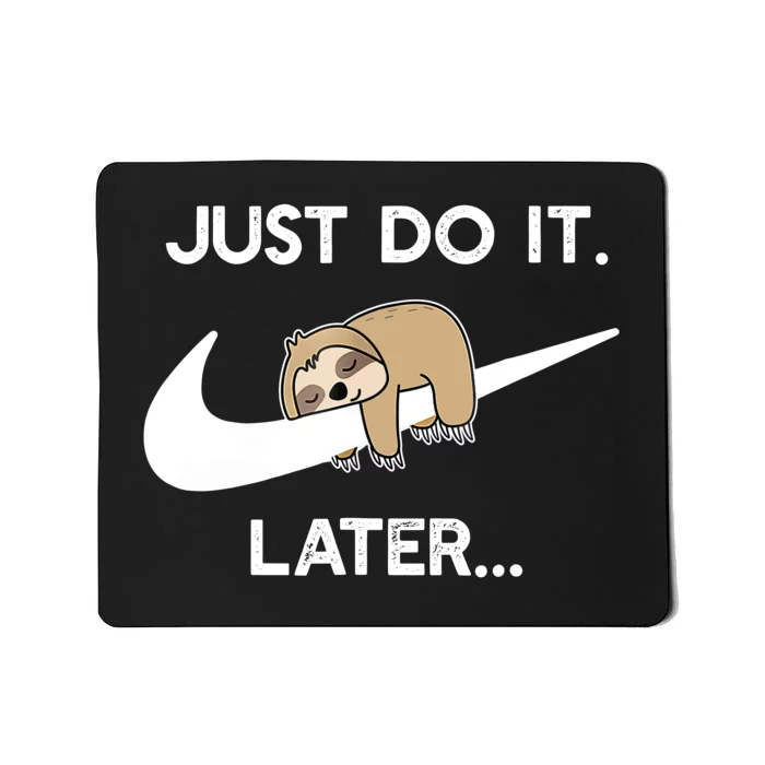 Do It Later Funny Sleepy Sloth For Lazy Sloth Lover Mousepad