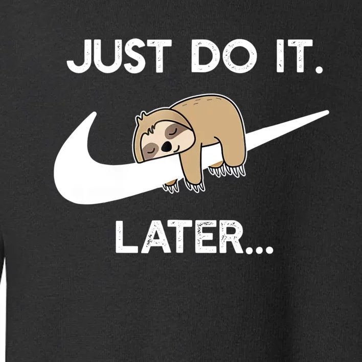 Do It Later Funny Sleepy Sloth For Lazy Sloth Lover Toddler Sweatshirt