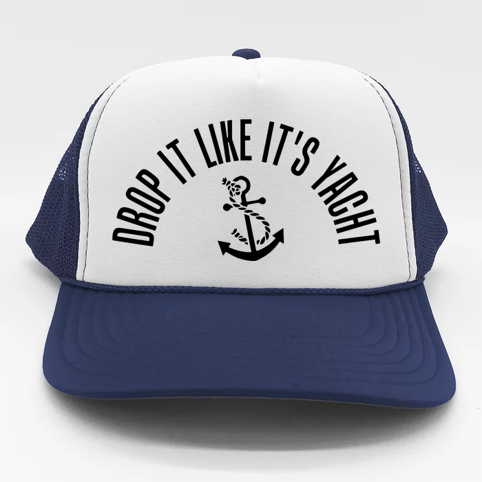 Drop It Like ItS Yacht Trucker Hat