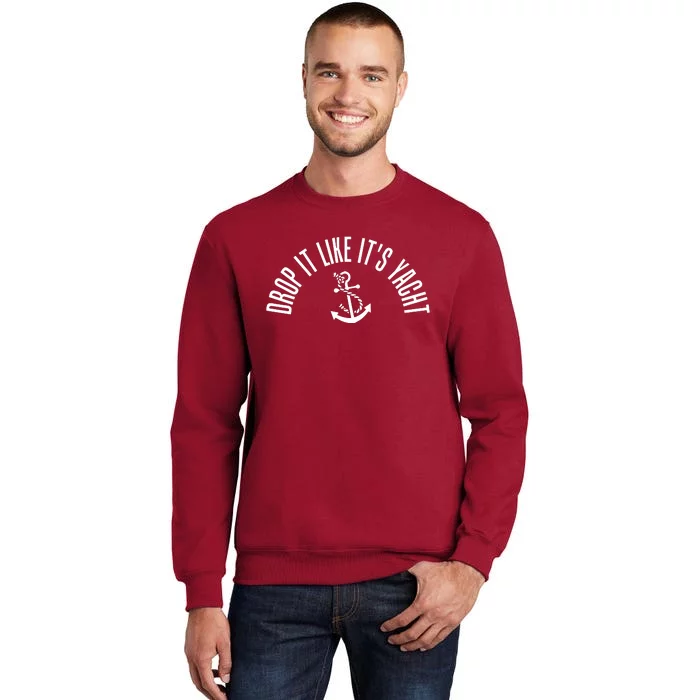 Drop It Like ItS Yacht Tall Sweatshirt