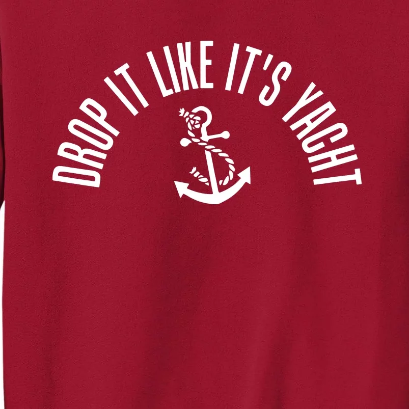 Drop It Like ItS Yacht Tall Sweatshirt