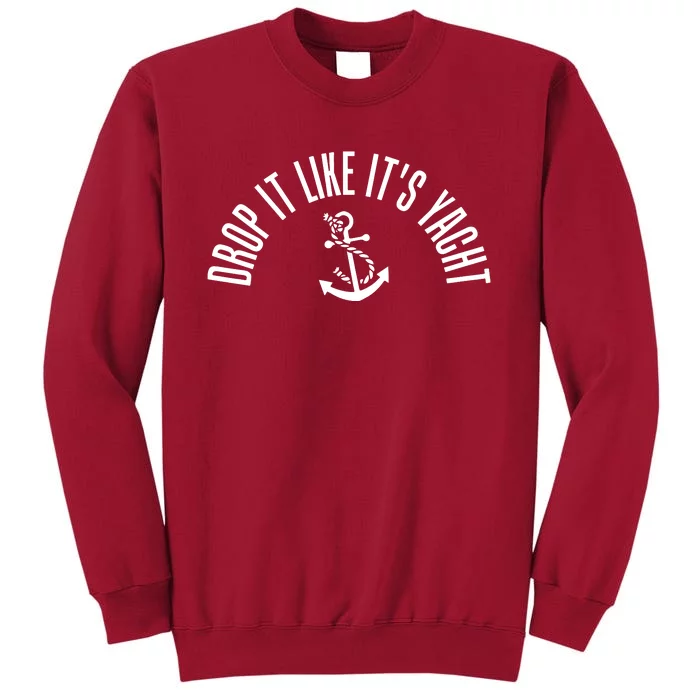 Drop It Like ItS Yacht Tall Sweatshirt