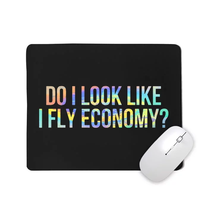 Do I Look Like I Fly Economy Funny First Class TieDye Mousepad