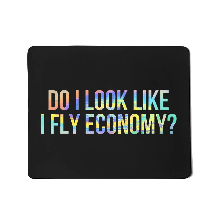 Do I Look Like I Fly Economy Funny First Class TieDye Mousepad