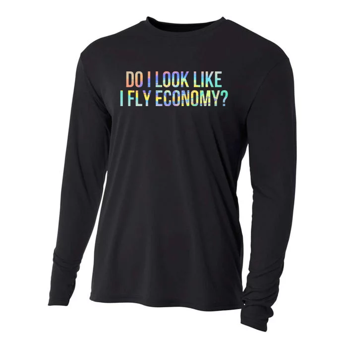 Do I Look Like I Fly Economy Funny First Class TieDye Cooling Performance Long Sleeve Crew