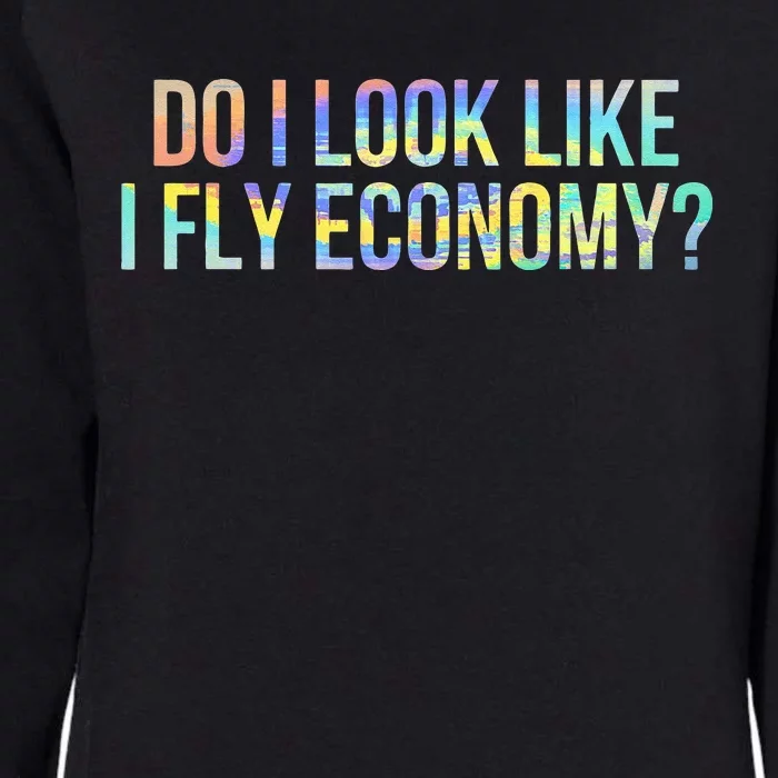 Do I Look Like I Fly Economy Funny First Class TieDye Womens California Wash Sweatshirt